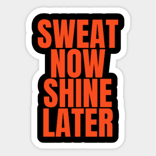 sweat now shine later gym bodybuilding motivation Sticker